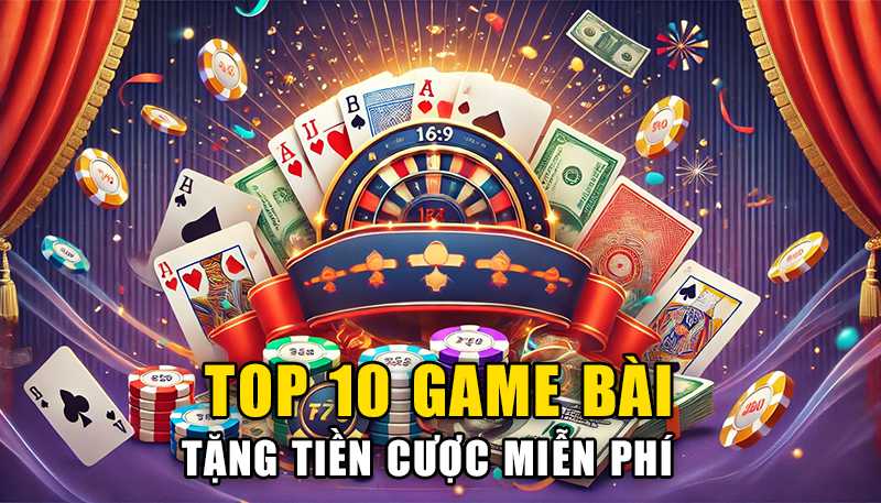 Game Bài Tặng Tiền Miễn Phí - Top 10 Game Bài Tặng Tiền Cho Tân Thủ