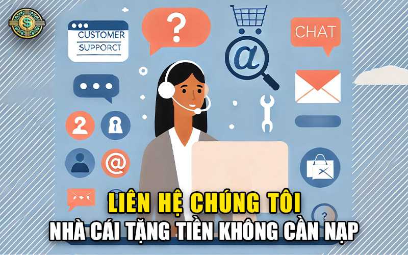 Liên hệ chúng tôi - Nhà cái tặng tiền cược miễn phí